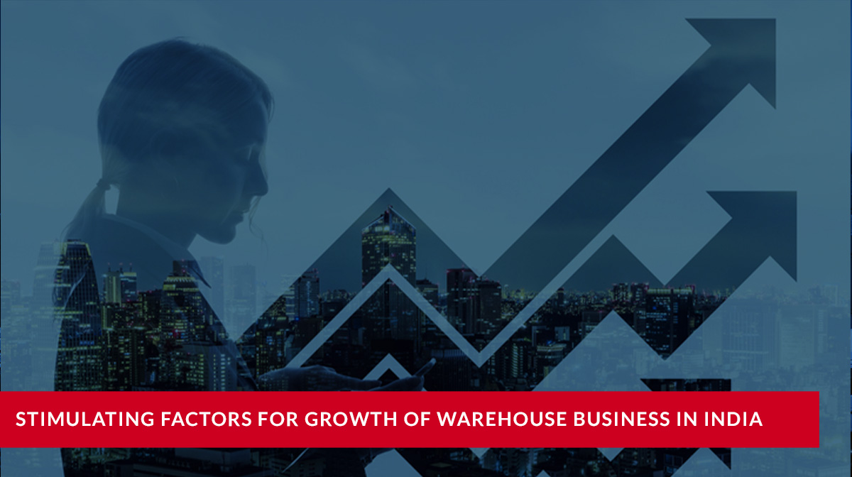 What are the stimulating factors for growth of warehouse business in Indian market?